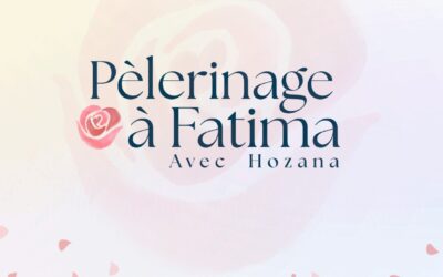 L’association HOZANA organise un grand pèlerinage à Fatima